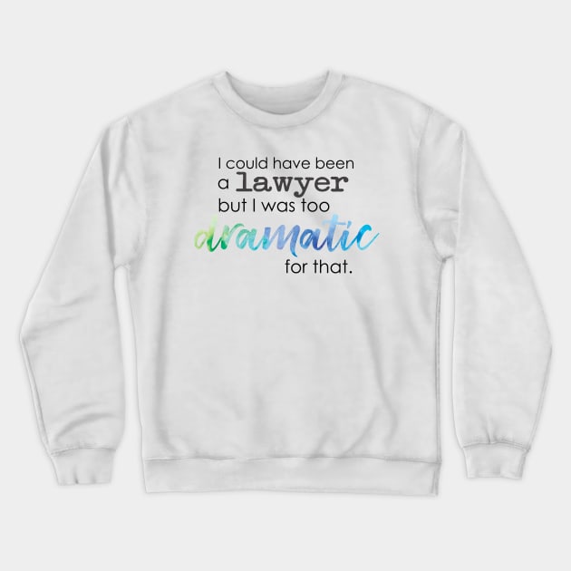 Theatre Major - Too Dramatic Crewneck Sweatshirt by UnderwaterSky